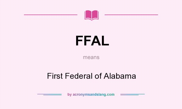 What does FFAL mean? It stands for First Federal of Alabama