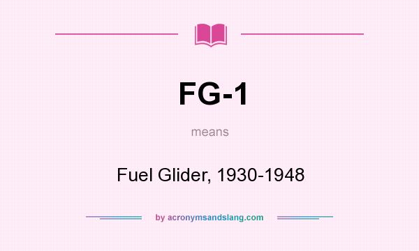 What does FG-1 mean? It stands for Fuel Glider, 1930-1948
