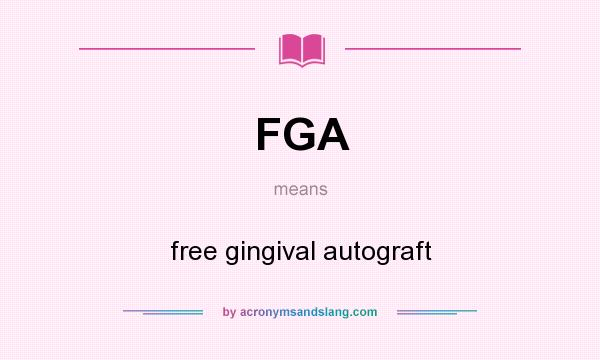 What does FGA mean? It stands for free gingival autograft