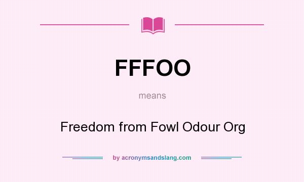 What does FFFOO mean? It stands for Freedom from Fowl Odour Org