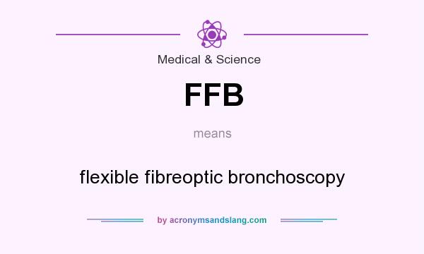 What does FFB mean? It stands for flexible fibreoptic bronchoscopy