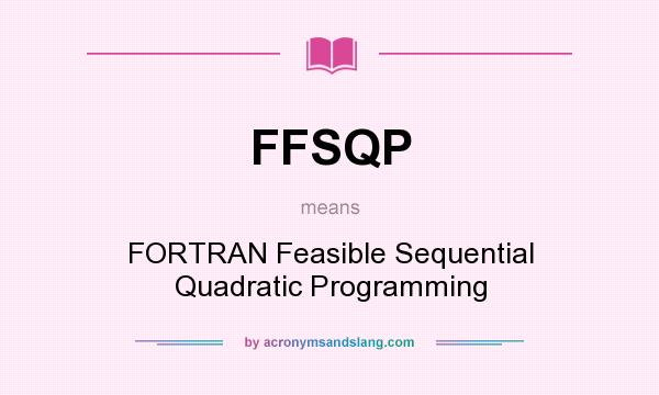 What does FFSQP mean? It stands for FORTRAN Feasible Sequential Quadratic Programming