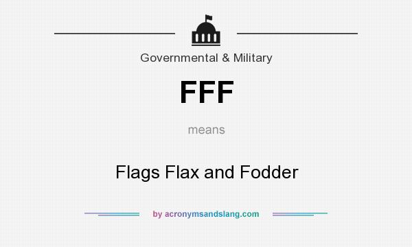 What does FFF mean? It stands for Flags Flax and Fodder