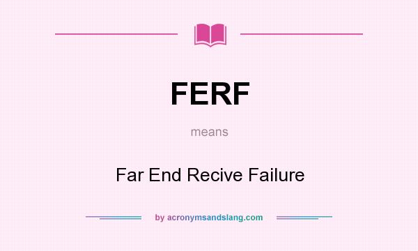 What does FERF mean? It stands for Far End Recive Failure