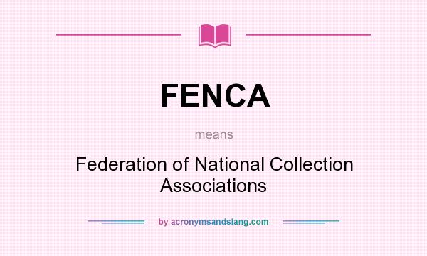 What does FENCA mean? It stands for Federation of National Collection Associations