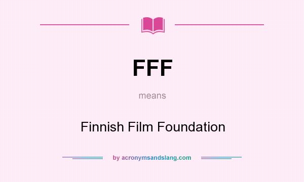 What does FFF mean? It stands for Finnish Film Foundation