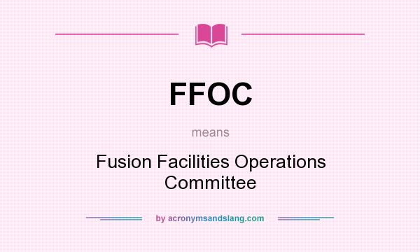 What does FFOC mean? It stands for Fusion Facilities Operations Committee