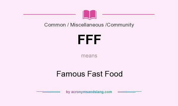 What does FFF mean? It stands for Famous Fast Food