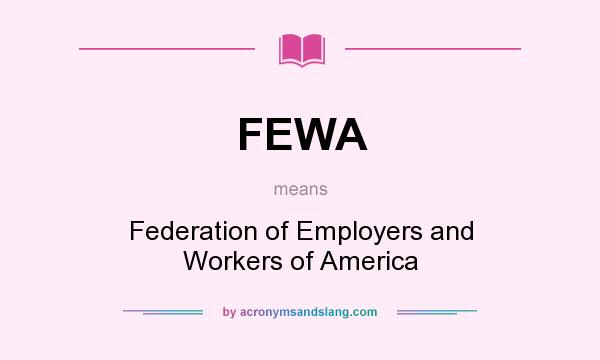 What does FEWA mean? It stands for Federation of Employers and Workers of America
