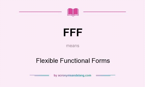 What does FFF mean? It stands for Flexible Functional Forms