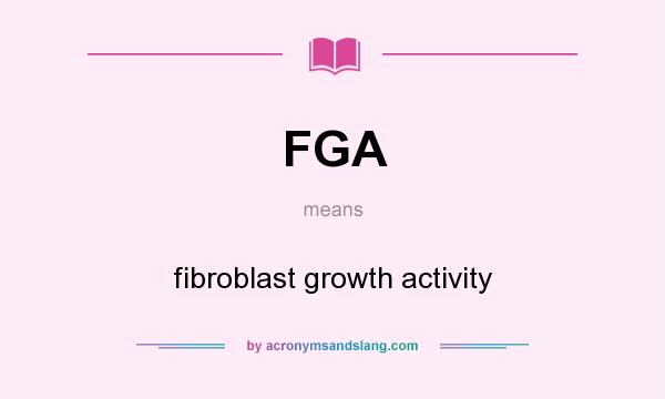 What does FGA mean? It stands for fibroblast growth activity