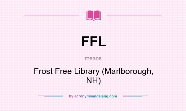 What does FFL mean? It stands for Frost Free Library (Marlborough, NH)