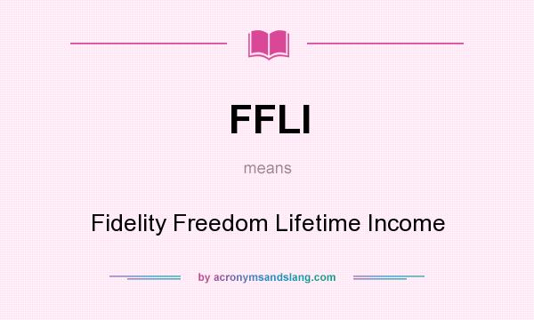 What does FFLI mean? It stands for Fidelity Freedom Lifetime Income
