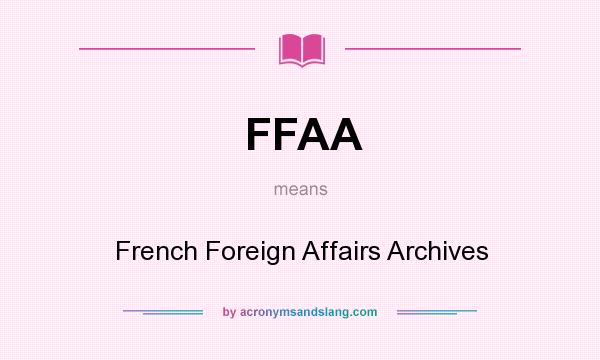 What does FFAA mean? It stands for French Foreign Affairs Archives