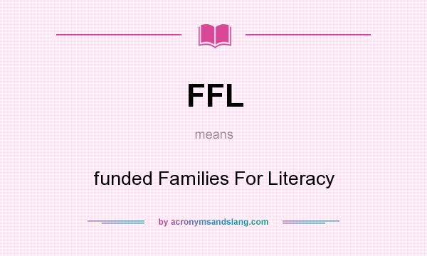 What does FFL mean? It stands for funded Families For Literacy
