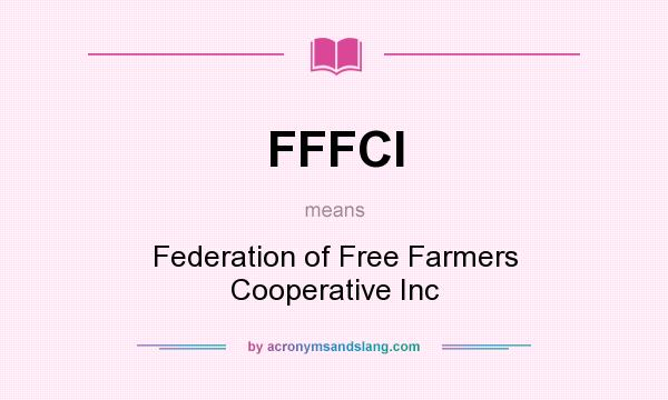 What does FFFCI mean? It stands for Federation of Free Farmers Cooperative Inc