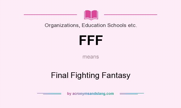 What does FFF mean? It stands for Final Fighting Fantasy