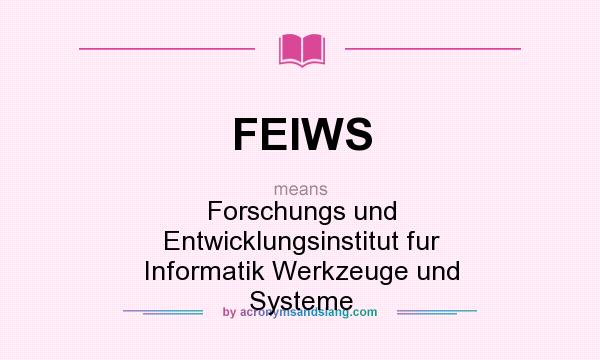 What does FEIWS mean? It stands for Forschungs und Entwicklungsinstitut fur Informatik Werkzeuge und Systeme