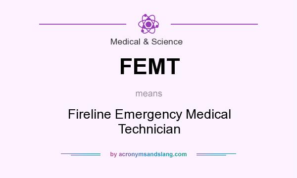 What does FEMT mean? It stands for Fireline Emergency Medical Technician