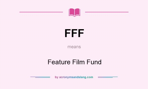 What does FFF mean? It stands for Feature Film Fund