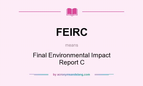 What does FEIRC mean? It stands for Final Environmental Impact Report C