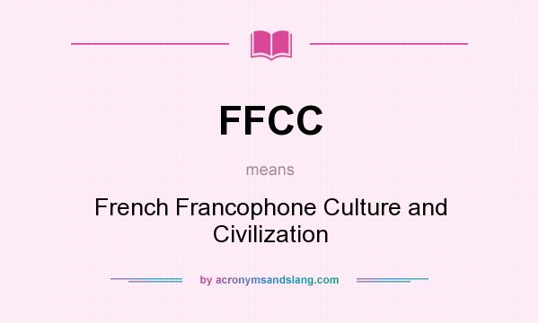 What does FFCC mean? It stands for French Francophone Culture and Civilization