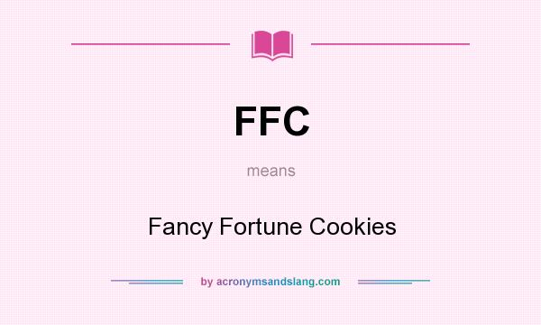 What does FFC mean? It stands for Fancy Fortune Cookies