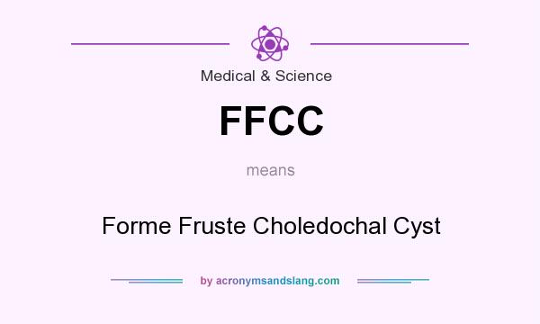What does FFCC mean? It stands for Forme Fruste Choledochal Cyst