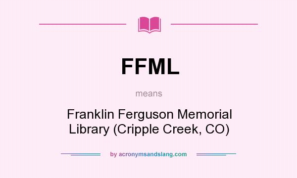 What does FFML mean? It stands for Franklin Ferguson Memorial Library (Cripple Creek, CO)
