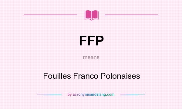 What does FFP mean? It stands for Fouilles Franco Polonaises