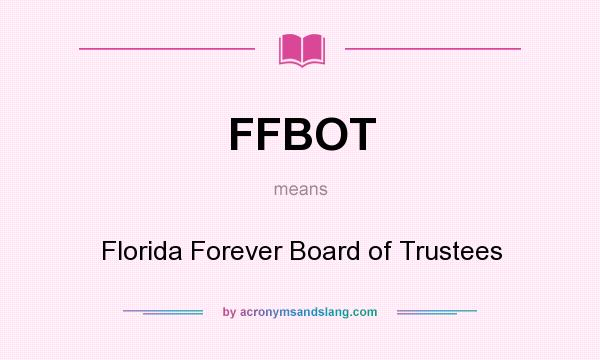What does FFBOT mean? It stands for Florida Forever Board of Trustees