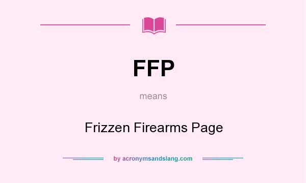 What does FFP mean? It stands for Frizzen Firearms Page