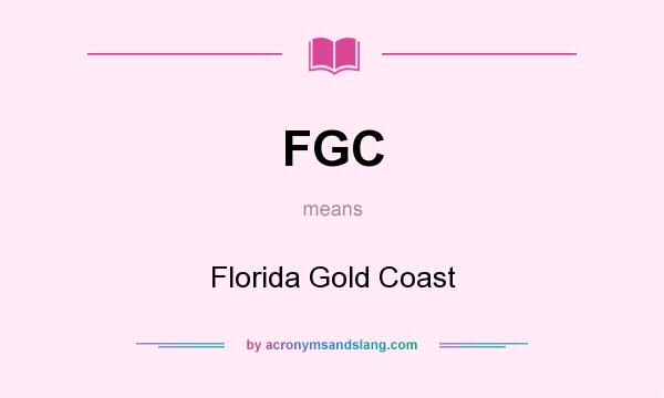 What does FGC mean? It stands for Florida Gold Coast