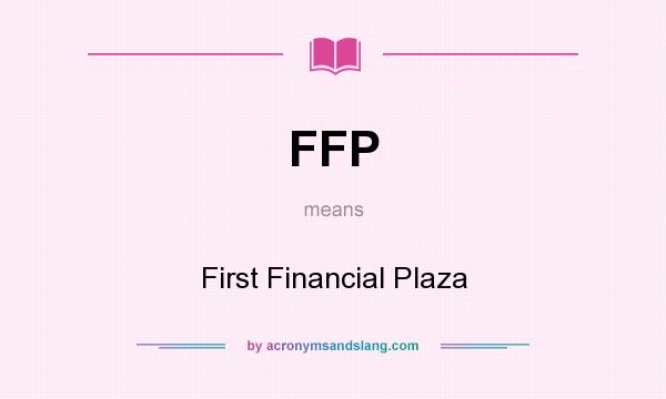 What does FFP mean? It stands for First Financial Plaza