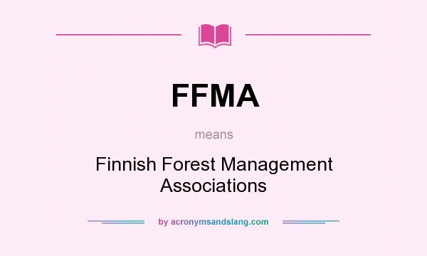 What does FFMA mean? It stands for Finnish Forest Management Associations