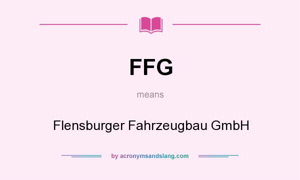 What does FFG mean? It stands for Flensburger Fahrzeugbau GmbH