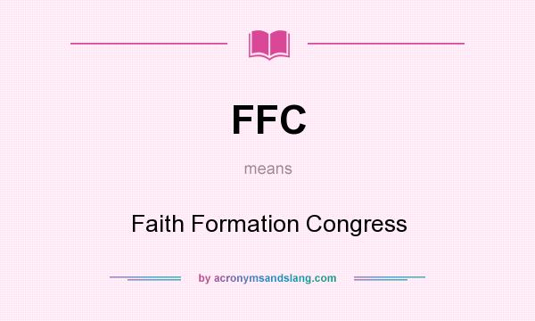 What does FFC mean? It stands for Faith Formation Congress