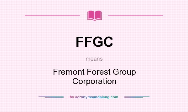 What does FFGC mean? It stands for Fremont Forest Group Corporation