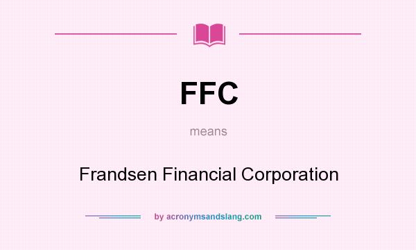 What does FFC mean? It stands for Frandsen Financial Corporation