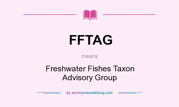 What does FFTAG mean? It stands for Freshwater Fishes Taxon Advisory Group