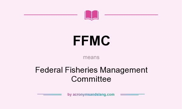 What does FFMC mean? It stands for Federal Fisheries Management Committee