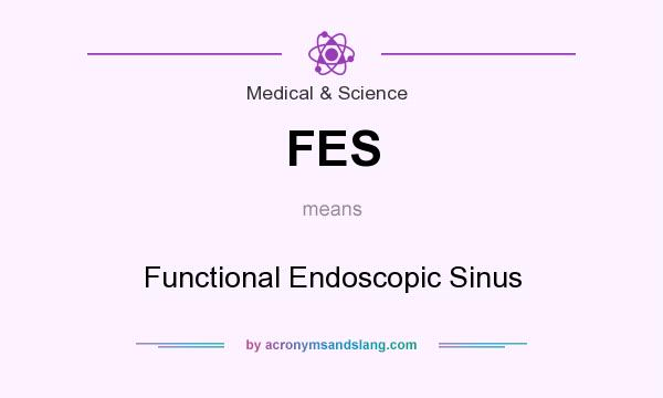 What does FES mean? It stands for Functional Endoscopic Sinus