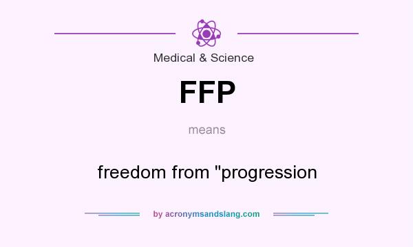 What does FFP mean? It stands for freedom from progression