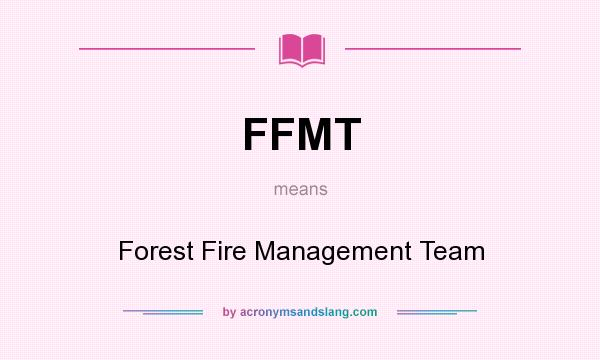 What does FFMT mean? It stands for Forest Fire Management Team
