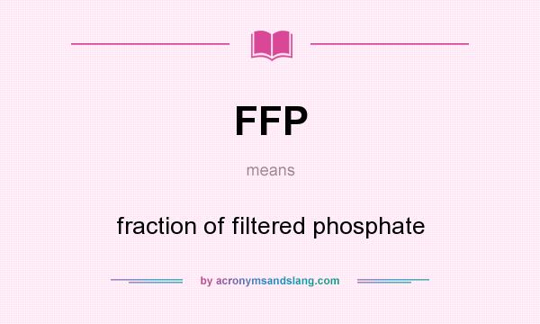 What does FFP mean? It stands for fraction of filtered phosphate