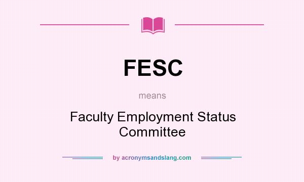 What does FESC mean? It stands for Faculty Employment Status Committee