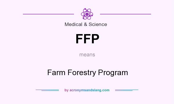 What does FFP mean? It stands for Farm Forestry Program