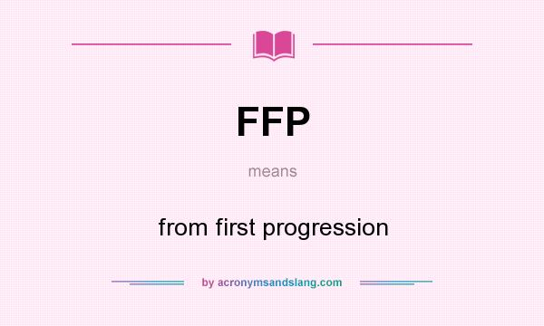 What does FFP mean? It stands for from first progression