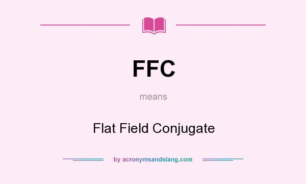 What does FFC mean? It stands for Flat Field Conjugate