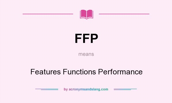 What does FFP mean? It stands for Features Functions Performance